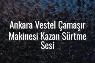Ankara Vestel Çamaşır Makinesi Kazan Sürtme Sesi - Vestel çamaşır makinesi sürtme sesi