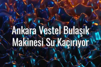 Ankara Vestel Bulaşık Makinesi Su Kaçırıyor - Vestel bulaşık makinesi su kaçırıyor