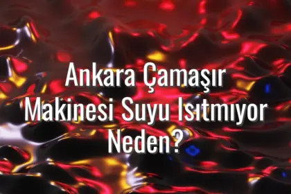 Ankara Çamaşır Makinesi Suyu Isıtmıyor Neden? - Ankara çamaşır makinesi suyu ısıtmıyor
