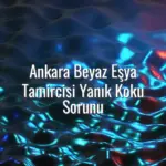 Ankara Beyaz Eşya Tamircisi Yanık Koku Sorunu - Ankara beyaz eşya tamircisi yanık kokusu