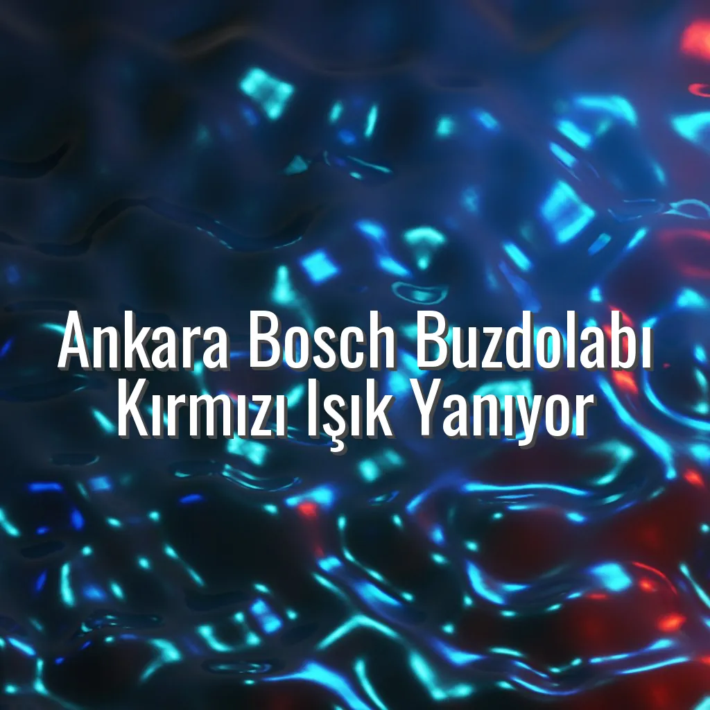 Ankara Bosch Buzdolabı Kırmızı Işık Yanıyor - Ankara Bosch buzdolabı kırmızı ışık