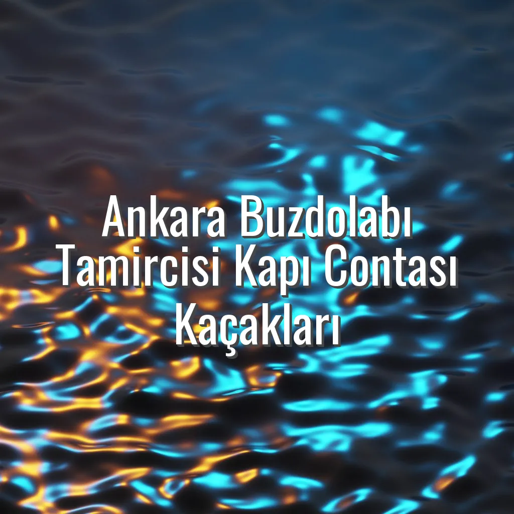 Ankara Buzdolabı Tamircisi Kapı Contası Kaçakları - ankara buzdolabı tamircisi kapı contası kaçakları