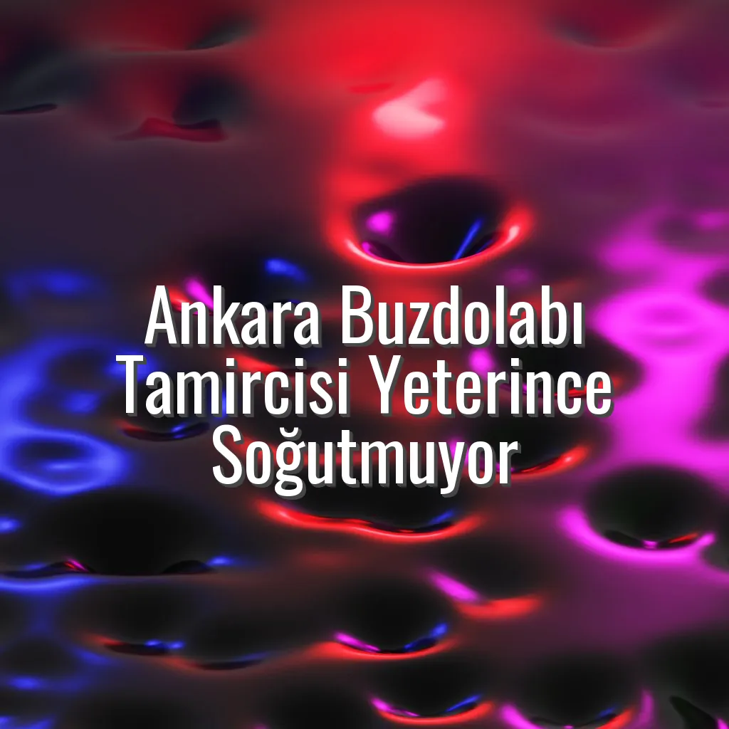 Ankara Buzdolabı Tamircisi Yeterince Soğutmuyor - Ankara buzdolabı tamircisi soğutmuyor