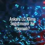 Ankara LG Klima Soğutmuyor Ne Yapmalı? - Ankara LG klima soğutmuyor
