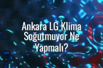 Ankara LG Klima Soğutmuyor Ne Yapmalı? - Ankara LG klima soğutmuyor