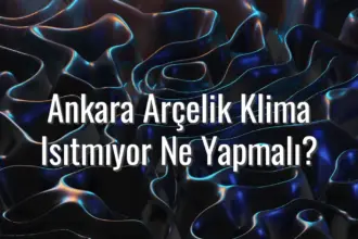 Ankara Arçelik Klima Isıtmıyor Ne Yapmalı? - Ankara Arçelik klima ısıtmıyor
